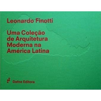Leonardo Finotti - Uma Coleção de Arquitectura Moderna na América Latina - Livro/Book