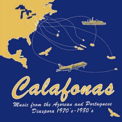V/A - Calafonas: Music From The Azorean And Portuguese Diaspora 1970’s-1980’s - LP