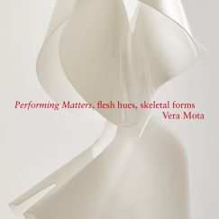 Vera Mota - Performing Matters, Flesh Hues, Skeletal Forms - Livro (Book)